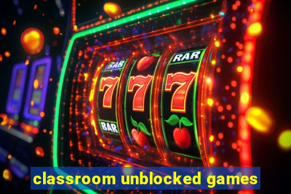 classroom unblocked games